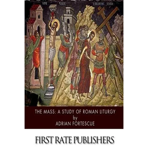 The Mass: A Study of Roman Liturgy