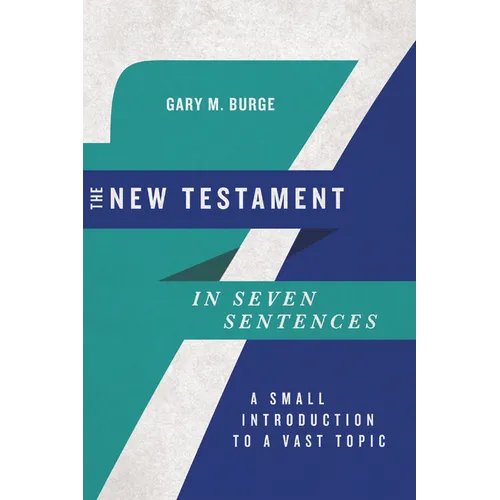 The New Testament in Seven Sentences: A Small Introduction to a Vast Topic