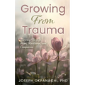 Growing from Trauma: Thriving Through Hope, Resilience, and Compassion