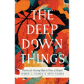 The Deep Down Things: Practices for Growing Hope in Times of Despair