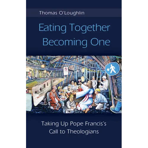 Eating Together, Becoming One: Taking Up Pope Francis's Call to Theologians