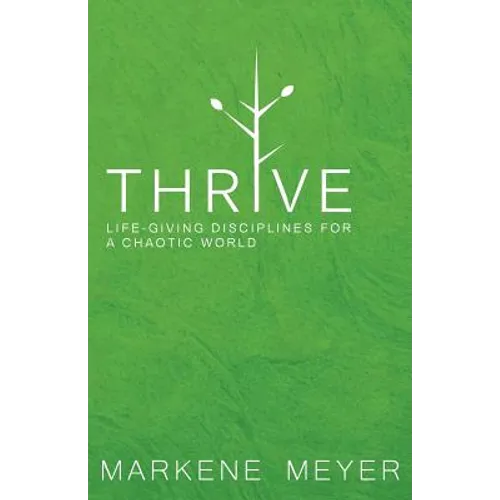 Thrive: Life-Giving Disciplines for a Chaotic World