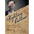 The Righteous Outlaw: More Thirsty Than Hungry
