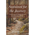 Sustained for the Journey: Finding Hope and Freedom after loss & life threatening challenges - Believing for the Impossible.