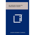 An Applied Course In Gregorian Chant