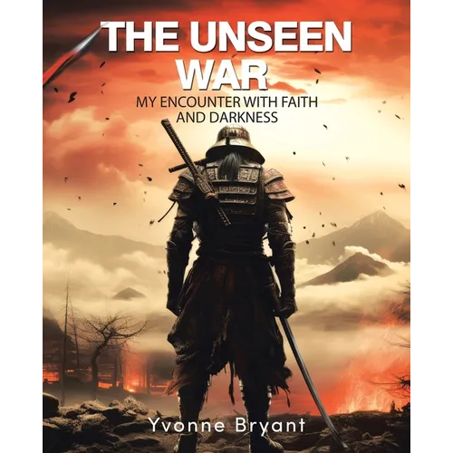 The Unseen War: My Encounter with faith and Darkness