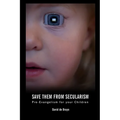 Save Them From Secularism: Pre-Evangelism For Your Children