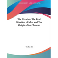 The Creation, The Real Situation of Eden and The Origin of the Chinese