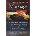 The Splendor of Marriage: St. John Paul II's Vision of Love, Marriage, Family, and the Culture of Life