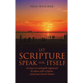 Let Scripture Speak for Itself: An Easy-To-Read Guide Organized by Topics with Scripture Proof and Church History