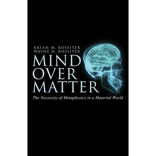 Mind Over Matter: The Necessity of Metaphysics in a Material World
