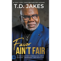 Favor Ain't Fair: 90 Promises for Experiencing God's Blessing, Abundance, and Provision