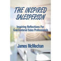 The Inspired Salesperson: Inspiring Reflections for God-Centered Sales Professionals