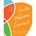 Invite Welcome Connect: Stories & Tools to Transform Your Church