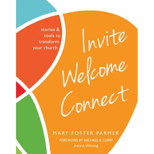 Invite Welcome Connect: Stories & Tools to Transform Your Church