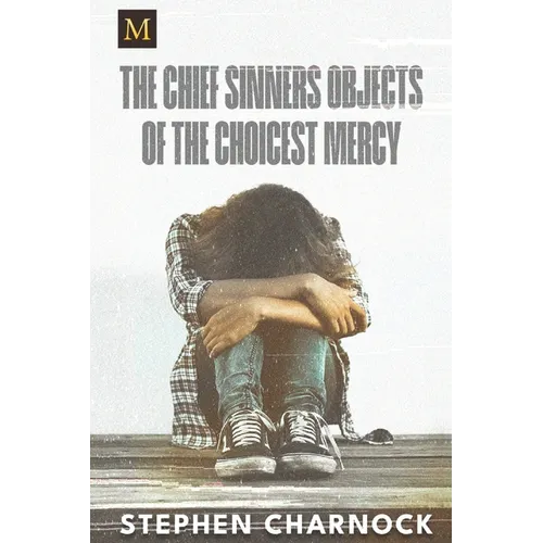 The Chief Sinners Objects of the Choicest Mercy