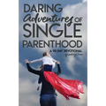Daring Adventures of Single Parenthood: 90 Day Devotional