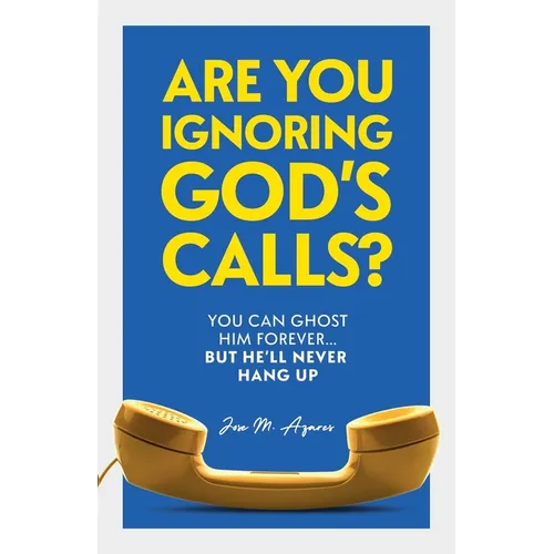 Are You Ignoring GOD's Calls?: You Can Ghost Him Forever... but He'll Never Hang Up