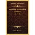 The Church Catechism Explained (1843)