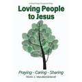 Loving People to Jesus: Praying-Caring-Sharing