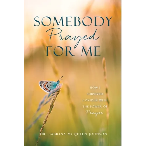 Somebody Prayed for Me: How I Survived Covid-19 with the Power of Prayer