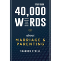 40,000 Words About Marriage and Parenting Study Guide: God's Heart For Your Home