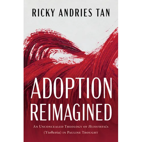 Adoption Reimagined: An Unconcealed Theology of Huiothesía (ϒἱοθεσία) In Pauline Thought