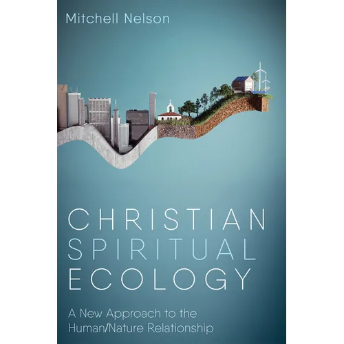 Christian Spiritual Ecology: A New Approach to the Human/Nature Relationship