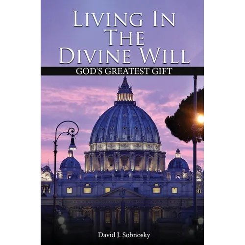 Living In The Divine Will: Gods Greatest Gift