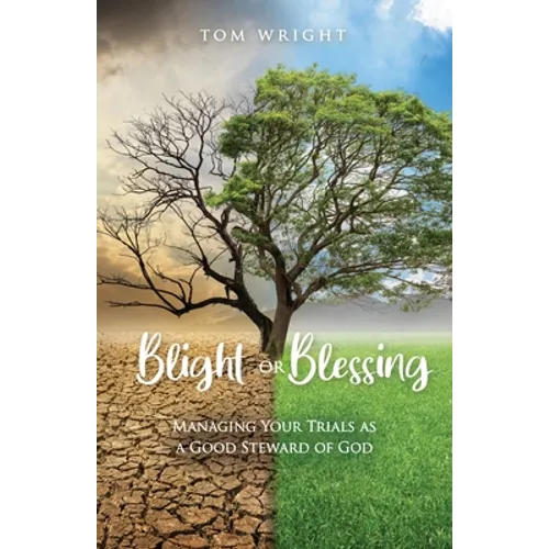 Blight or Blessing: Managing Your Trials as a Good Steward of God