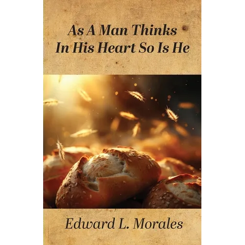 As a Man Thinks in His Heart So Is He: Proverbs 23:7