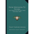 From Jerusalem To Nicaea: The Church In The First Three Centuries (1895)