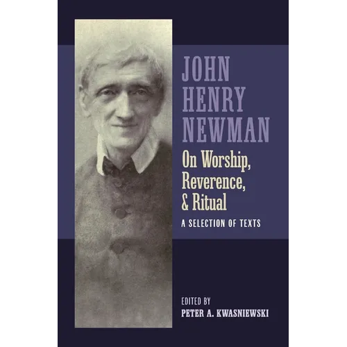 Newman on Worship, Reverence, and Ritual: A Selection of Texts