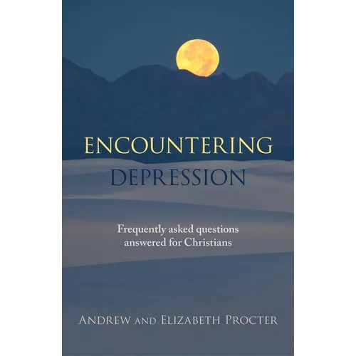 Encountering Depression: Frequently Asked Questions Answered For Christians