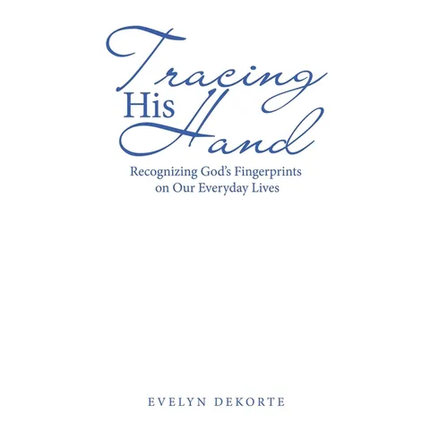 Tracing His Hand: Recognizing God's Fingerprints on Our Everyday Lives