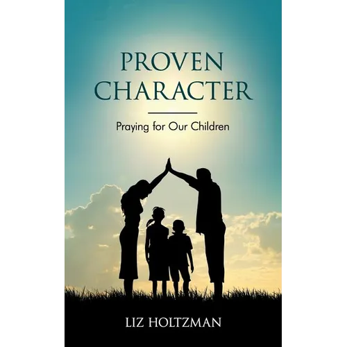Proven Character: Praying for Our Children