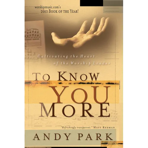 To Know You More: Cultivating the Heart of a Worship Leader