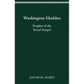 Washington Gladden: Prophet of the Social Gospel