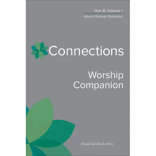 Connections Worship Companion, Year B, Volume 1: Advent Through Pentecost