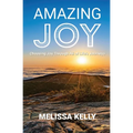 Amazing Joy: Choosing Joy Through All of Life's Journeys