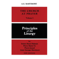 The Church at Prayer: Volume I: Principles of the Liturgy Volume 1