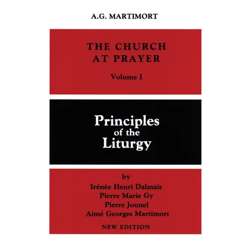 The Church at Prayer: Volume I: Principles of the Liturgy Volume 1