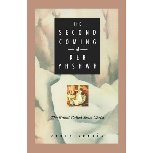Second Coming of Reb Yhshwh: The Rabbi Called Jesus Christ