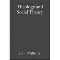 Theology and Social Theory: Beyond Secular Reason