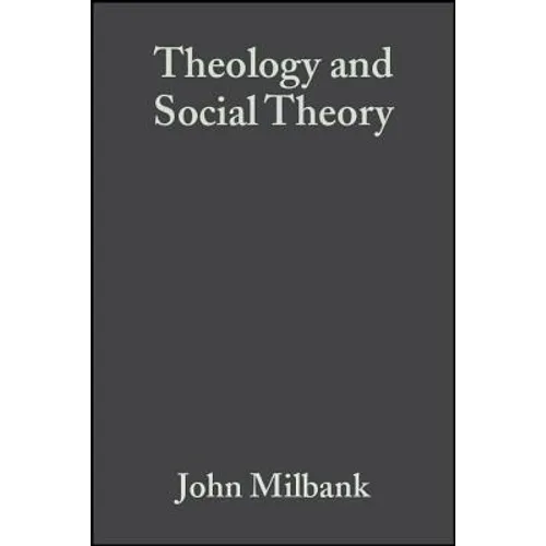 Theology and Social Theory: Beyond Secular Reason