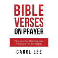 Bible Verses on Prayer: Prayers For Healing and Prayers For Strength