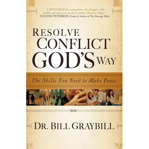 Resolve Conflict God's Way: The Skills You Need To Make Peace
