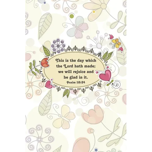 This is the day which the Lord hath made; we will rejoice and be glad in it.--Psalm 118: 24
