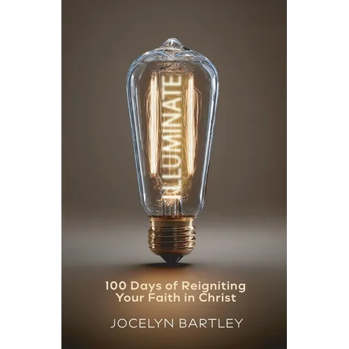 Illuminate: 100 Days of Reigniting Your Faith in Christ