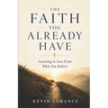The Faith You Already Have: Learning to Live From What You Believe